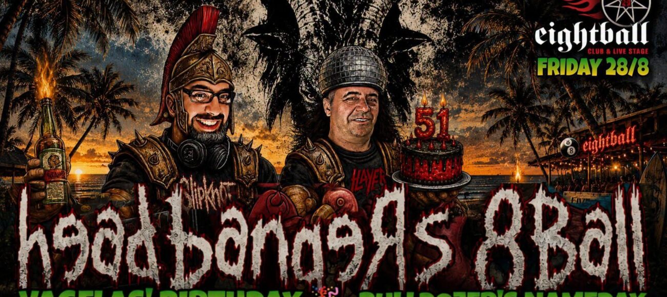 HEADBANGERS 8BALL – VAGELAS’ BIRTHDAY – BULLDOZER’S NAMEDAY